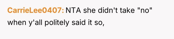 CarrieLee0407 NTA she didn't take "no" when y'all politely said...