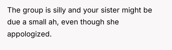 The group is silly and your sister might be due...