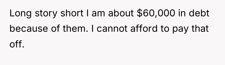 Long story short I am about $60,000 in debt because...