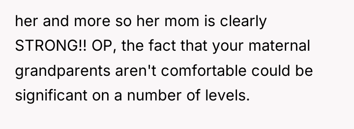 her and more so her mom is clearly STRONG!! OP,...