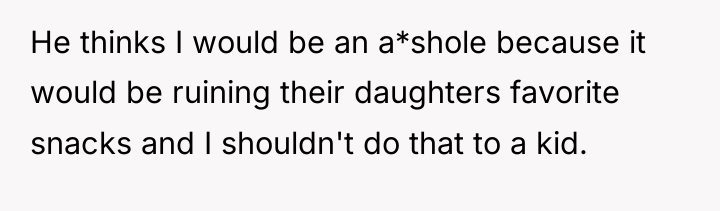 He thinks I would be an a*shole because it would...