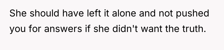 She should have left it alone and not pushed you...