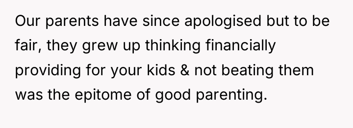 Our parents have since apologised but to be fair, they...