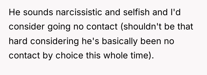 He sounds narcissistic and selfish and I'd consider going no...