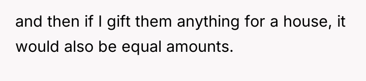 and then if I gift them anything for a house,...