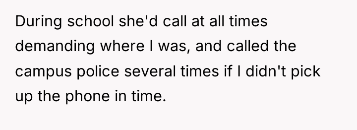 During school she'd call at all times demanding where I...