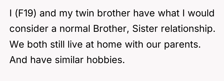 I (F19) and my twin brother have what I would...