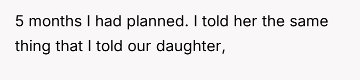 5 months I had planned. I told her the same...