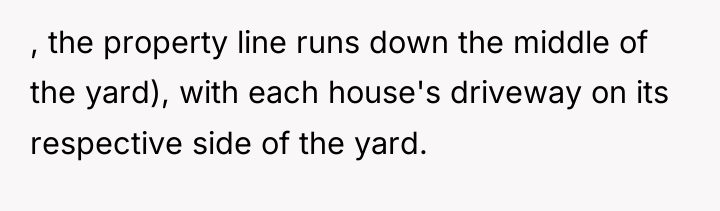 , the property line runs down the middle of the...