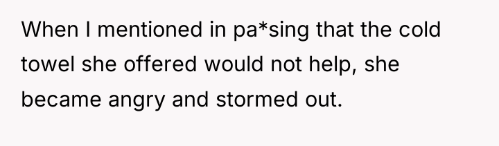 When I mentioned in pa*sing that the cold towel she...