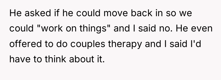 He asked if he could move back in so we...
