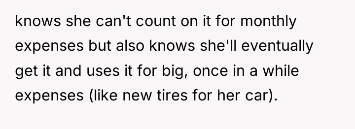 knows she can't count on it for monthly expenses but...