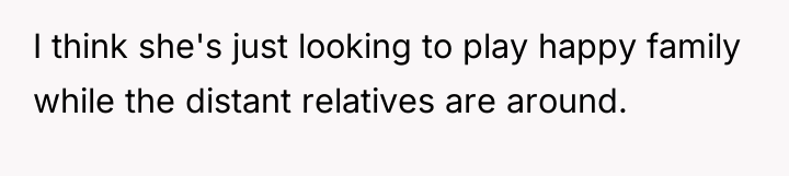 I think she's just looking to play happy family while...