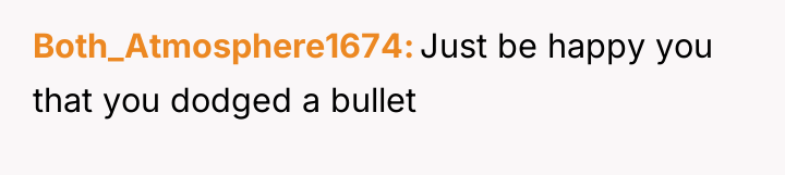 Both_Atmosphere1674 Just be happy you that you dodged a bullet