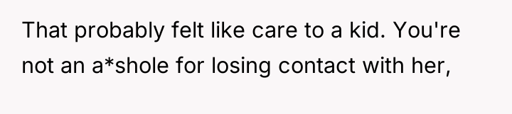 That probably felt like care to a kid. You're not...