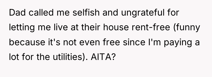 Dad called me selfish and ungrateful for letting me live...