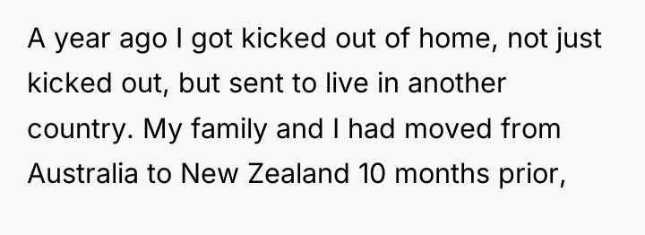 A year ago I got kicked out of home, not...
