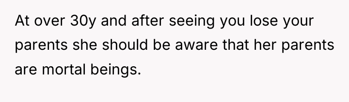 At over 30y and after seeing you lose your parents...