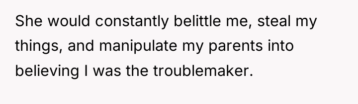 She would constantly belittle me, steal my things, and manipulate...