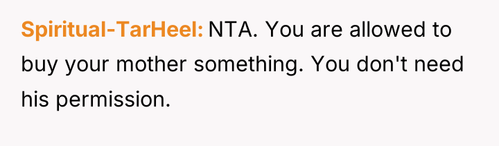 Spiritual-TarHeel NTA. You are allowed to buy your mother something....