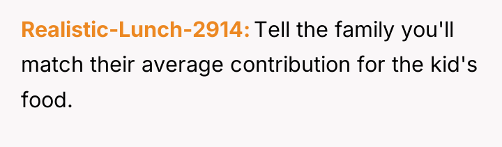 Realistic-Lunch-2914 Tell the family you'll match their average contribution for...