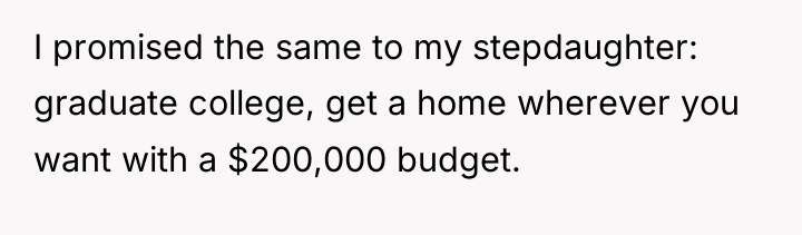 I promised the same to my stepdaughter: graduate college, get...