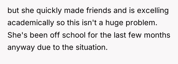 but she quickly made friends and is excelling academically so...