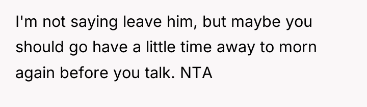 I'm not saying leave him, but maybe you should go...
