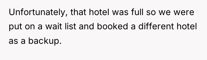 Unfortunately, that hotel was full so we were put on...