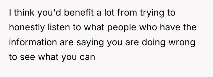 I think you'd benefit a lot from trying to honestly...