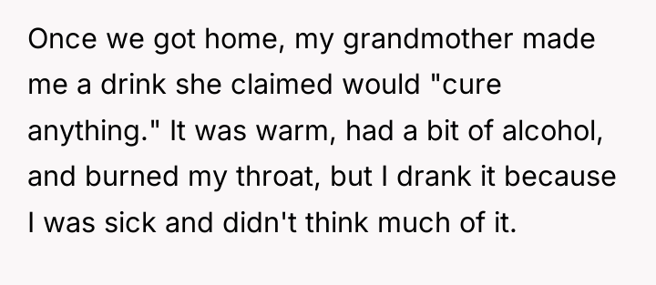 Once we got home, my grandmother made me a drink...