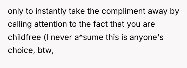 only to instantly take the compliment away by calling attention...