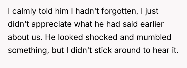 I calmly told him I hadn't forgotten, I just didn't...