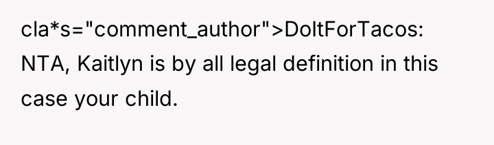 cla*s="comment_author">DoItForTacos: NTA, Kaitlyn is by all legal definition in this...