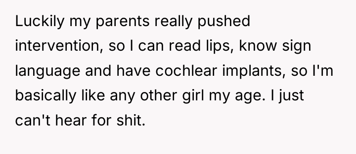 Luckily my parents really pushed intervention, so I can read...