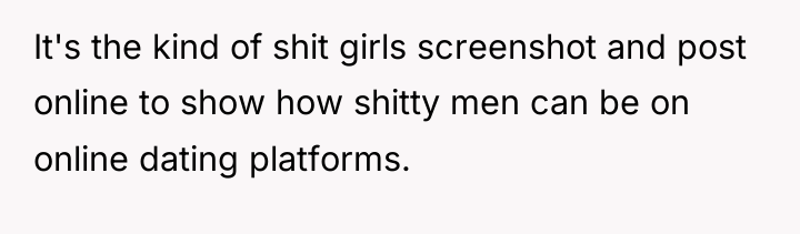 It's the kind of shit girls screenshot and post online...