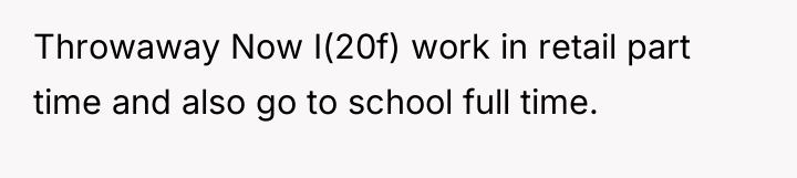 Throwaway Now I(20f) work in retail part time and also...