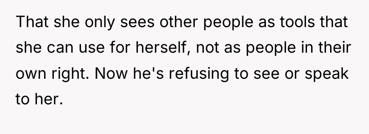 That she only sees other people as tools that she...