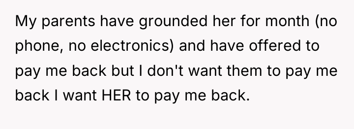 My parents have grounded her for month (no phone, no...