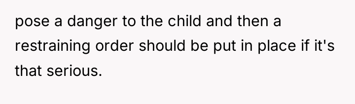 pose a danger to the child and then a restraining...