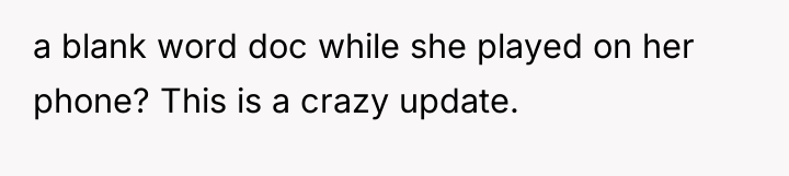 a blank word doc while she played on her phone?...