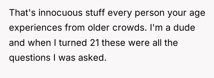 That's innocuous stuff every person your age experiences from older...
