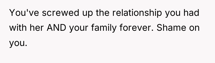 You've screwed up the relationship you had with her AND...