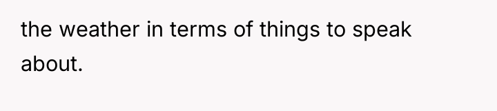 the weather in terms of things to speak about.