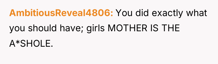 AmbitiousReveal4806 You did exactly what you should have; girls MOTHER...