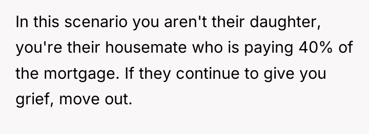 In this scenario you aren't their daughter, you're their housemate...