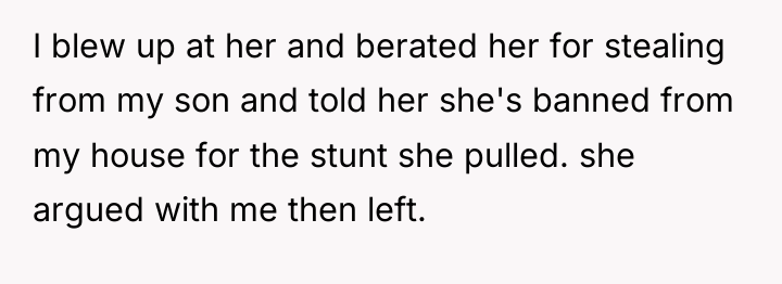 I blew up at her and berated her for stealing...