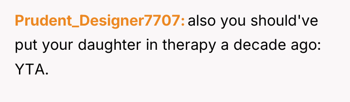 Prudent_Designer7707 also you should've put your daughter in therapy a...
