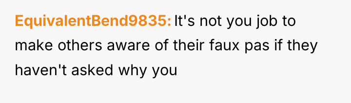 EquivalentBend9835 It's not you job to make others aware of...