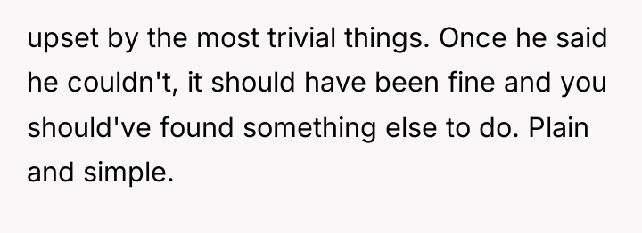 upset by the most trivial things. Once he said he...